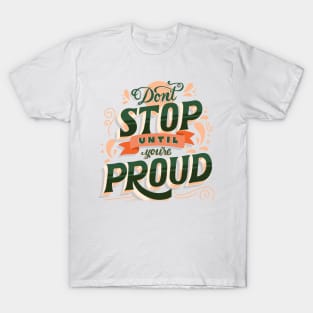 Don't stop until you are proud T-Shirt